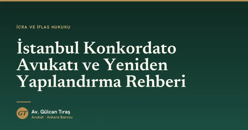 İstanbul Konkordato Avukatı ve Yeniden Yapılandırma Rehberi