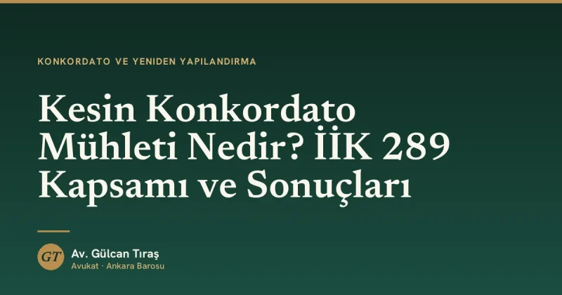 Kesin Konkordato Mühleti Nedir? İİK 289 Kapsamı ve Sonuçları