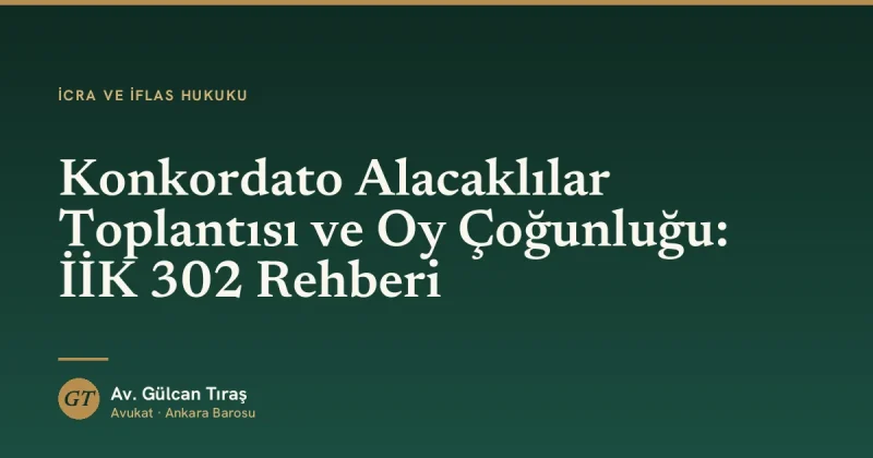 Konkordato Alacaklılar Toplantısı ve Oy Çoğunluğu: İİK 302 Rehberi
