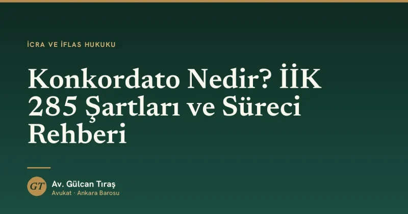 Konkordato Nedir? İİK 285 Şartları ve Süreci Rehberi