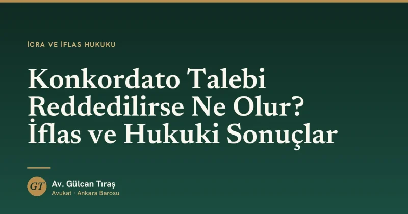 Konkordato Talebi Reddedilirse Ne Olur? İflas ve Hukuki Sonuçlar