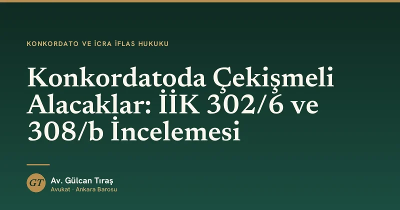 Konkordatoda Çekişmeli Alacaklar: İİK 302/6 ve 308/b İncelemesi